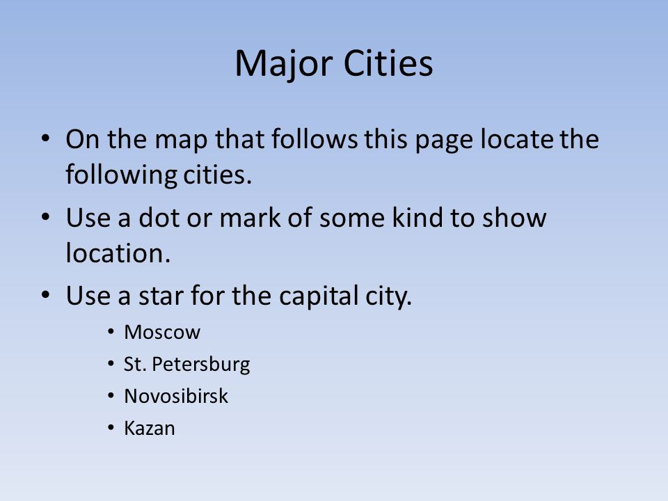 Major Cities On the map that follows this page locate the following cities. Use a dot or mark of some kind to show location.